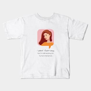 I speak fluent emoji, but I'm still working on human interaction Kids T-Shirt